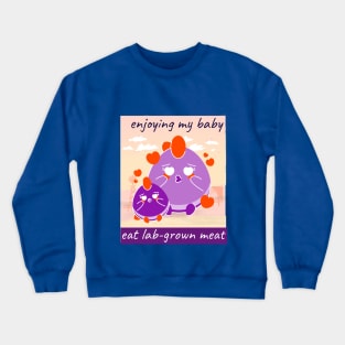 enjoying my baby, eat lab-grown meat Crewneck Sweatshirt